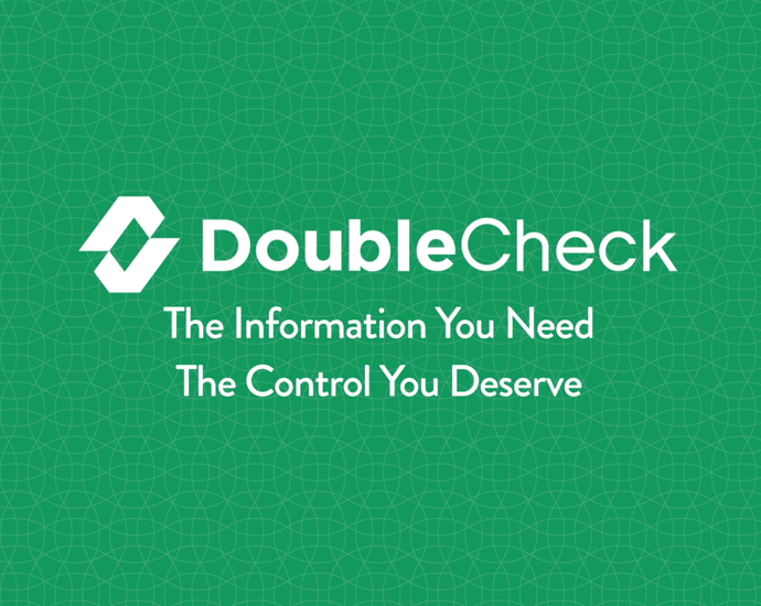 DoubleCheck The Information You Need. The Control You Deserve.